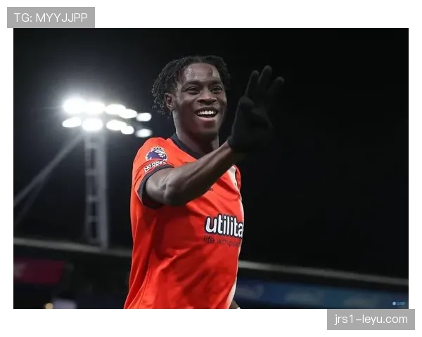 卢顿与阿德巴约成功续约，稳健表现助球队全力冲击英超荣耀